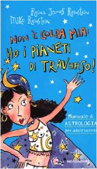 9788804511366: Non  colpa mia: ho i pianeti di traverso! Manuale di astrologia per adoloscenti