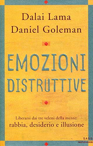 9788804512387: Emozioni distruttive. Liberarsi dai tre veleni della mente: rabbia, desiderio e illusione