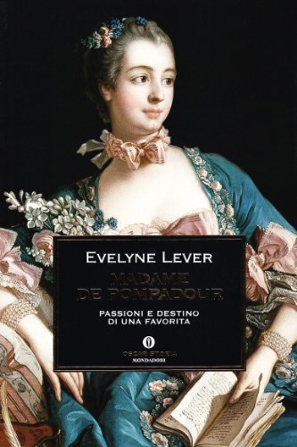 Madame de Pompadour. Passioni e destino di una favorita (9788804517627) by Ã‰velyne Lever