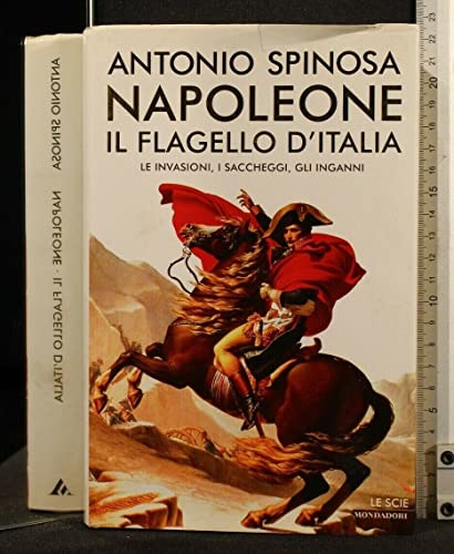 NAPOLEONE IL FLAGELLO D' ITALIA ANTONIO SPINOSA LE SCIE MONDADORI