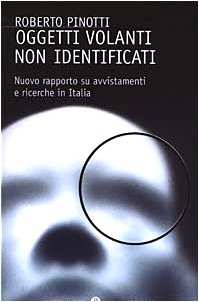 Oggetti volanti non identificati. Nuovo rapporto su avvistamenti e ricerche in Italia (9788804519676) by Pinotti, Roberto
