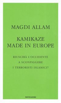 Stock image for KAMIKAZE MADE IN EUROPE Riuscira L'Occidente a Sconfiggere I Terroristi Islamici? for sale by Zane W. Gray, BOOKSELLERS