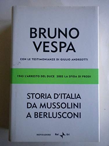 9788804534846: Storia d'Italia da Mussolini a Berlusconi. 1943 l'arresto del Duce, 2005 la sfida di Prodi. Con le testimonianze di Giulio Andreotti