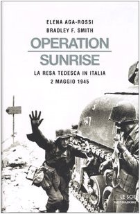 9788804537267: Operation Sunrise. La resa tedesca in Italia 2 maggio 1945