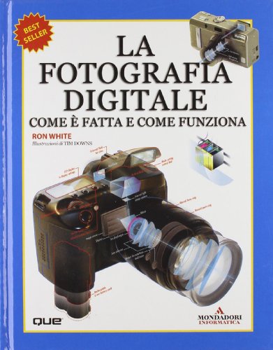 Stock image for La fotografia digitale. Come  fatta e come funziona White, Ron and Downs, Timothy E. for sale by Librisline