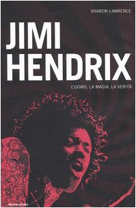 Jimi Hendrix. L'uomo, la magia, la veritÃ  (9788804547419) by Sharon Lawrence
