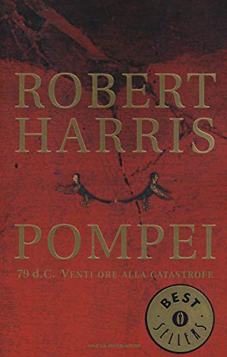 Pompei. 79 d.C. Venti ore alla catastrofe - Robert Harris