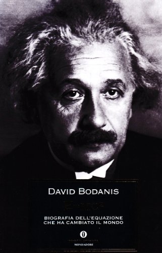 E=mc . Biografia dell'equazione che ha cambiato il mondo - David Bodanis