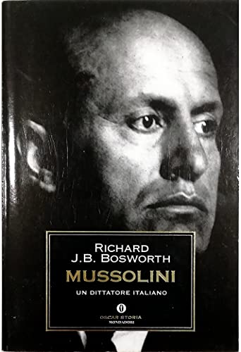 MUSSOLINI UN DITTATORE ITALIANO - RICHARD J. B. BOSWORTH