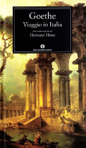Goethe, Viaggio in Italia con uno scritto die Herman Hesse - Goethe, Johann Wolfgang