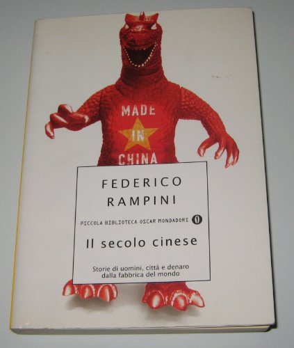 9788804554158: Il secolo cinese. Storie di uomini, citt e denaro dalla fabbrica del mondo: 474 (Piccola biblioteca oscar)