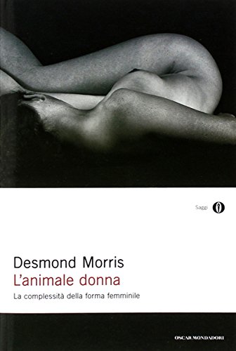 L ANIMALE DONNA. La complessità della fora femminile. 1ª edizione, ristampa. Introduzione della autor - MORRIS, Desmond