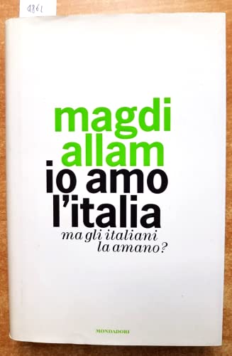 9788804556558: Io amo l'Italia. Ma gli italiani la amano? (Frecce)