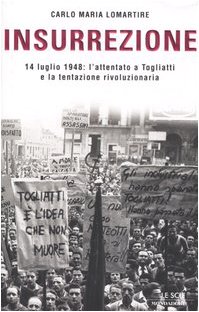Stock image for Insurrezione. 14 luglio 1948: l'attentato a Togliatti e la tentazione rivoluzionaria for sale by Liberio