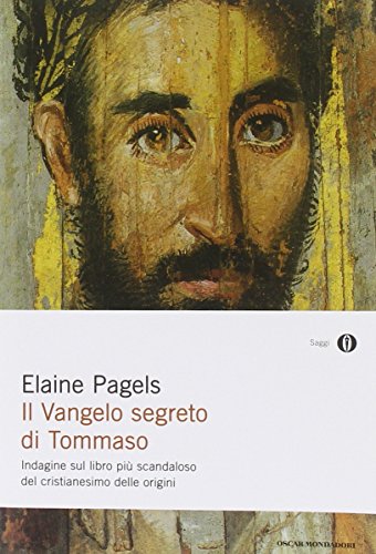 Il vangelo segreto di Tommaso. Indagine sul libro più scandaloso del cristianesimo delle origini - Elaine Pagels