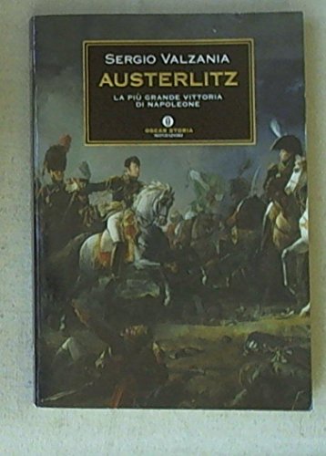 Austerlitz. La più grande vittoria di Napoleone (Oscar storia) - Sergio Valzania