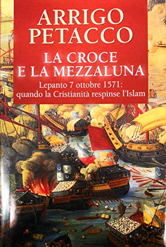 Stock image for La Croce e la Mezzaluna. Lepanto 7 ottobre 1571: quando la Cristianit respinse l'Islam for sale by Goldstone Books