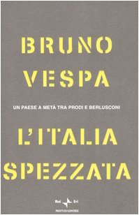 Stock image for L'Italia spezzata. Un paese a met tra Prodi e Berlusconi (I libri di Bruno Vespa) for sale by medimops