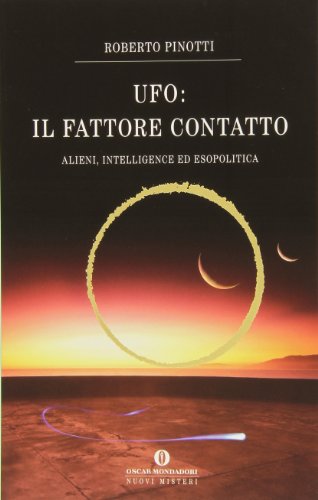 UFO. Il fattore contatto. Alieni, intelligence ed esopolitica (9788804564379) by Roberto Pinotti