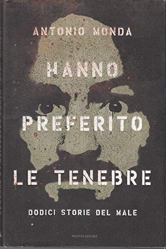 Hanno preferito le tenebre. Dodici storie del male (9788804564799) by Antonio Monda