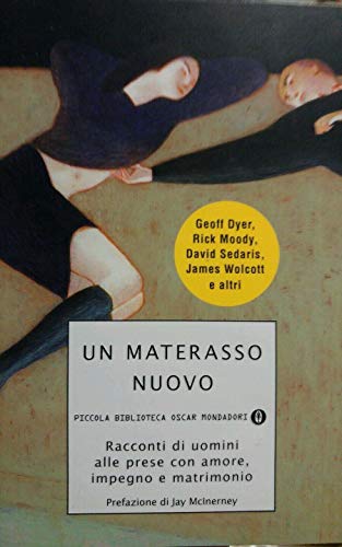 9788804568049: Un materasso nuovo: Racconti di uomini alle prese con amore, impegno e matrimonio