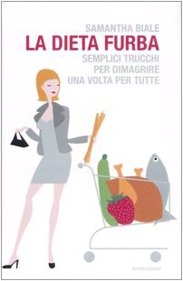 9788804568223: La dieta furba. Semplici trucchi per dimagrire una volta per tutte