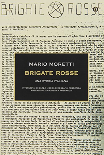 BRIGATE ROSSE: UNA STORIA ITALIANA. (INTERVISTA DI CARLA MOSCA E ROSSANA ROSSANDA) - MARIO MORETTI