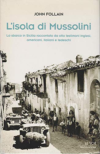 L'isola di Mussolini. Lo sbarco in Sicilia raccontato da otto testimoni inglesi, americani, italiani e tedeschi (9788804570165) by Unknown Author