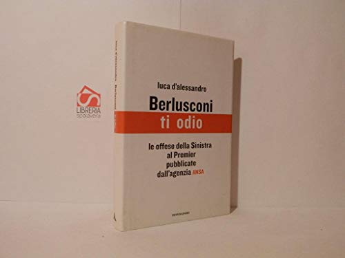 9788804571810: Berlusconi Ti Odio. Le Offese Della