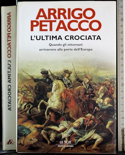 9788804572619: L'ultima crociata. Quando gli ottomani arrivarono alle porte dell'Europa