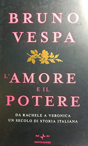 Beispielbild fr L'amore e il potere. Da Rachele a Veronica, un secolo di storia italiana zum Verkauf von Better World Books