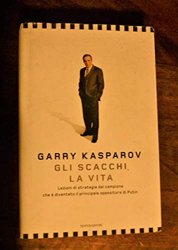 9788804573166: Gli scacchi, la vita. Lezione di strategia dal campione che  diventato il principale oppositore di Putin