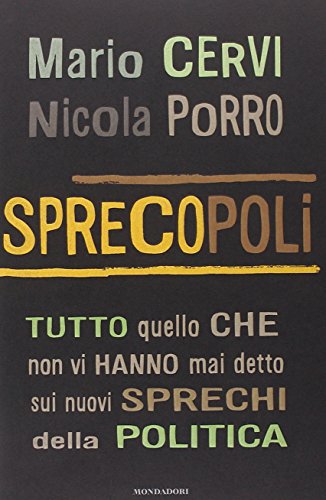 9788804573463: Sprecopoli. Tutto quello che non vi hanno mai detto sugli sprechi della politica