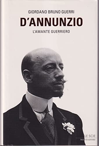 9788804574200: D'Annunzio. L'amante guerriero