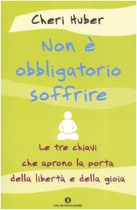 Non Ã¨ obbligatorio soffrire. Le tre chiavi che aprono la porta della libertÃ: e della gioia (9788804575399) by Cheri Huber