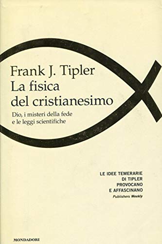 La fisica del cristianesimo. Dio, i misteri della fede e le leggi scientifiche (9788804575993) by Frank J. Tipler