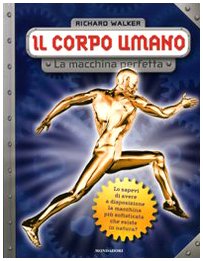 Stock image for Il corpo umano. La macchina perfetta. Ediz. illustrata Walker, Richard and Gatti, E. for sale by Librisline