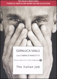 The Italian job. Tra Italia e Inghilterra, viaggio al cuore di due grandi  culture calcistiche (Piccola biblioteca oscar) - Vialli, Gianluca;  Marcotti, Gabriele: 9788804576778 - IberLibro