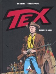 Tex. Ombre rosse (I supermiti) - Gianluigi Bonelli; Claudio Nizzi; José Ortiz; Aurelio Galleppini; Giovanni Ticci