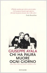 9788804580683: Chi ha paura muore ogni giorno. I miei anni con Falcone e Borsellino (Ingrandimenti)