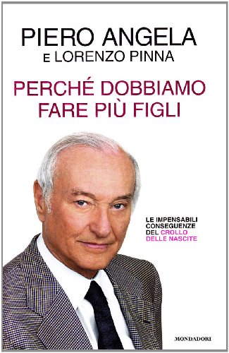 9788804580942: Perch dobbiamo fare pi figli. Le impensabili conseguenze del crollo delle nascite