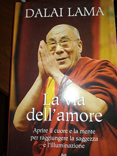 9788804581413: La via dell'amore. Aprire il cuore e la mente per raggiungere la saggezza e l'illuminazione (Oscar spiritualit)