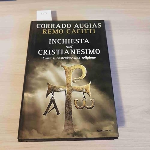 INCHIESTA SUL CRISTIANESIMO. Come si costruisce una religione [prima edizione]: - Augias Corrado, Cacitti Remo.