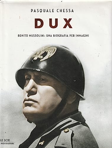 9788804583127: Dux. Benito Mussolini: una biografia per immagini. Ediz. illustrata (Le scie. Nuova serie)