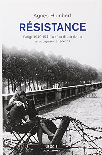 Resistance. Parigi, 1940-1941: la sfida di una donna all'occupazione tedesca