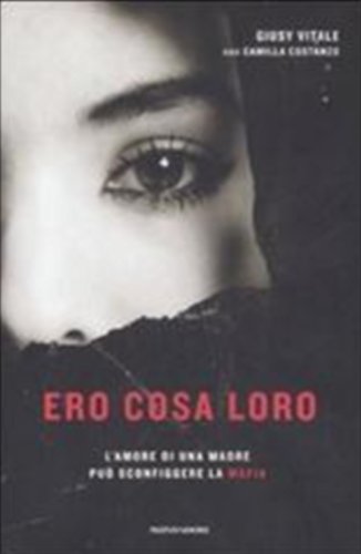 Ero Cosa Loro. L'amore Di Una Madre Puo Sconfiggere La Mafia - Giusy Vitale