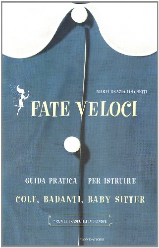 Imagen de archivo de Fate veloci. Guida pratica per istruire colf, badanti, baby sitter a la venta por GF Books, Inc.