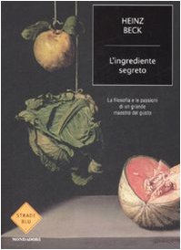 Stock image for L'ingrediente segreto. La filosofia e le passioni di un grande maestro del gusto for sale by medimops