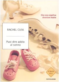 Stock image for Puoi dire addio al sonno. Cosa significa diventare madre Cusk, Rachel and Toffanin, M. for sale by Librisline