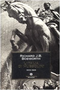 L' Italia di Mussolini. 1915-1945. - Bosworth,Richard J.B.